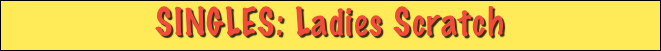 SINGLES: Ladies Scratch
