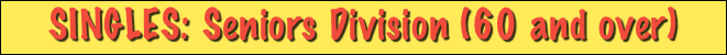 SINGLES: Seniors Division (60 and over)￼￼